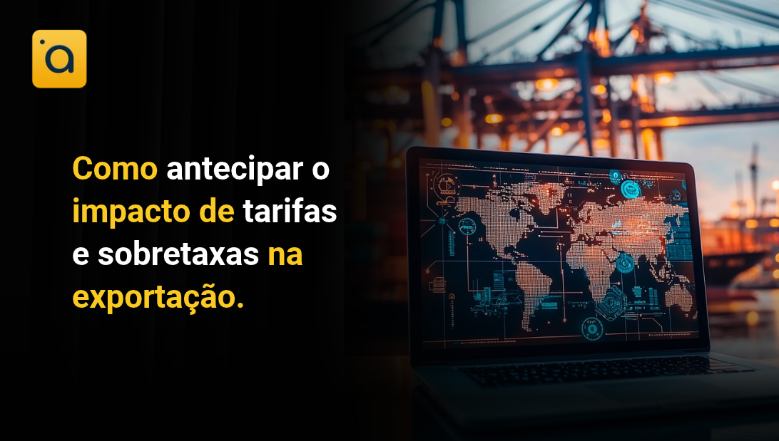 Como antecipar o impacto de tarifas e sobretaxas na exportação