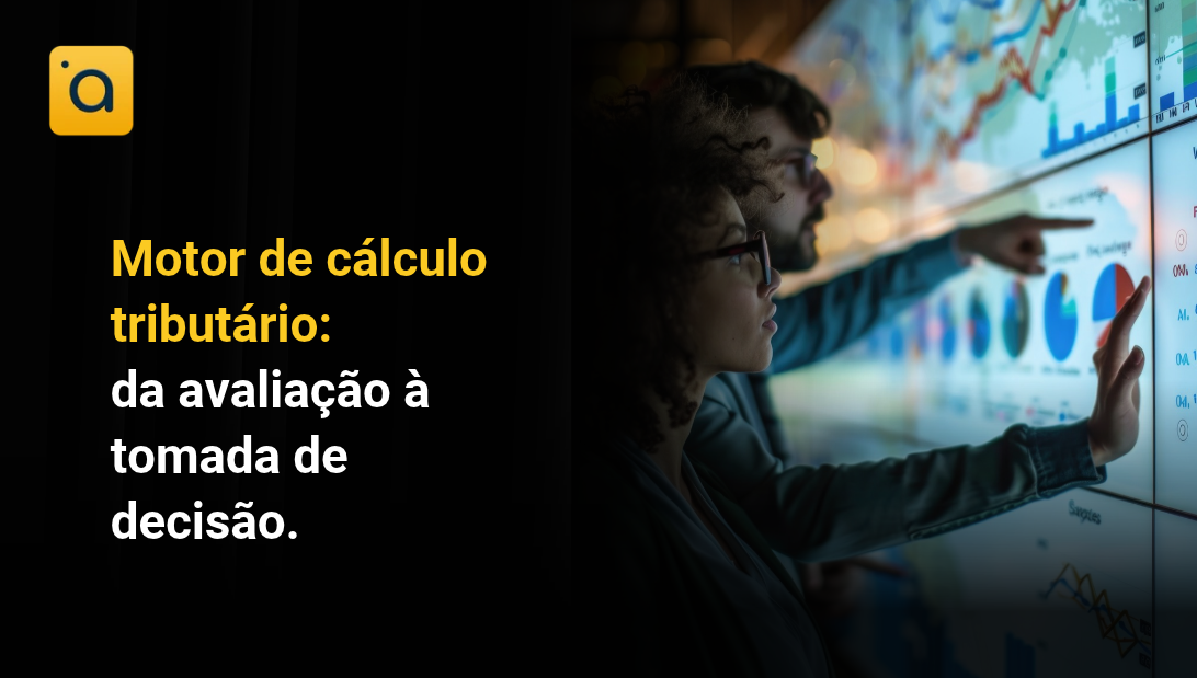 Motor de cálculo tributário: da avaliação à tomada de decisão