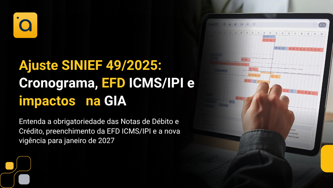 Ajuste SINIEF 49/2025: cronograma, EFD ICMS/IPI e impactos na GIA