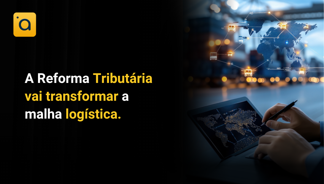 A Reforma Tributária vai transformar a malha logística