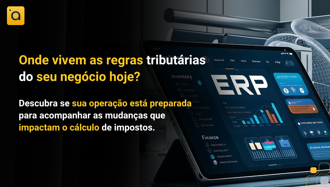 Onde vivem as regras tributárias do seu negócio hoje?