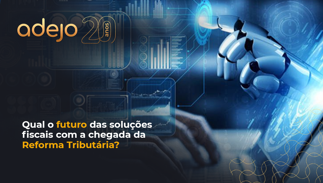futuro soluções Fiscais com a chegada Reforma Tributária