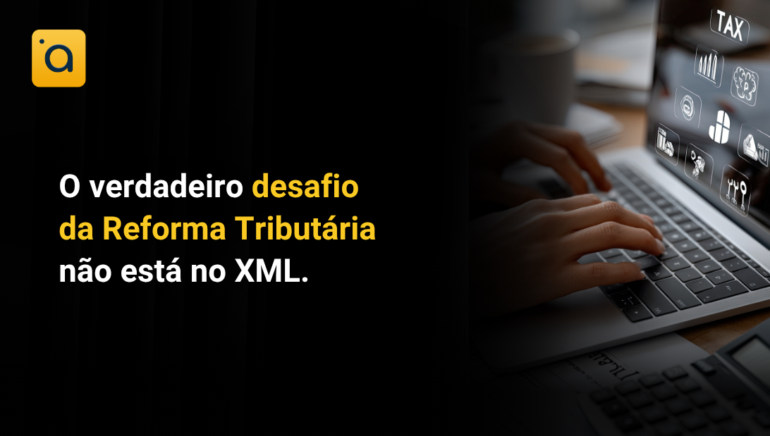 O verdadeiro desafio da Reforma Tributária não está no XML